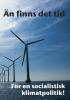 Än finns det tid - För en socialistisk klimatpolitik Än finns det tid - För en socialistisk klimatpolitik
