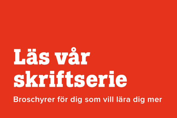 Läs vår skriftserie - Broschyrer för dig som vill lära dig mer